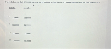 If contribution margin is $ 2 4 0 0 0 0 . sales