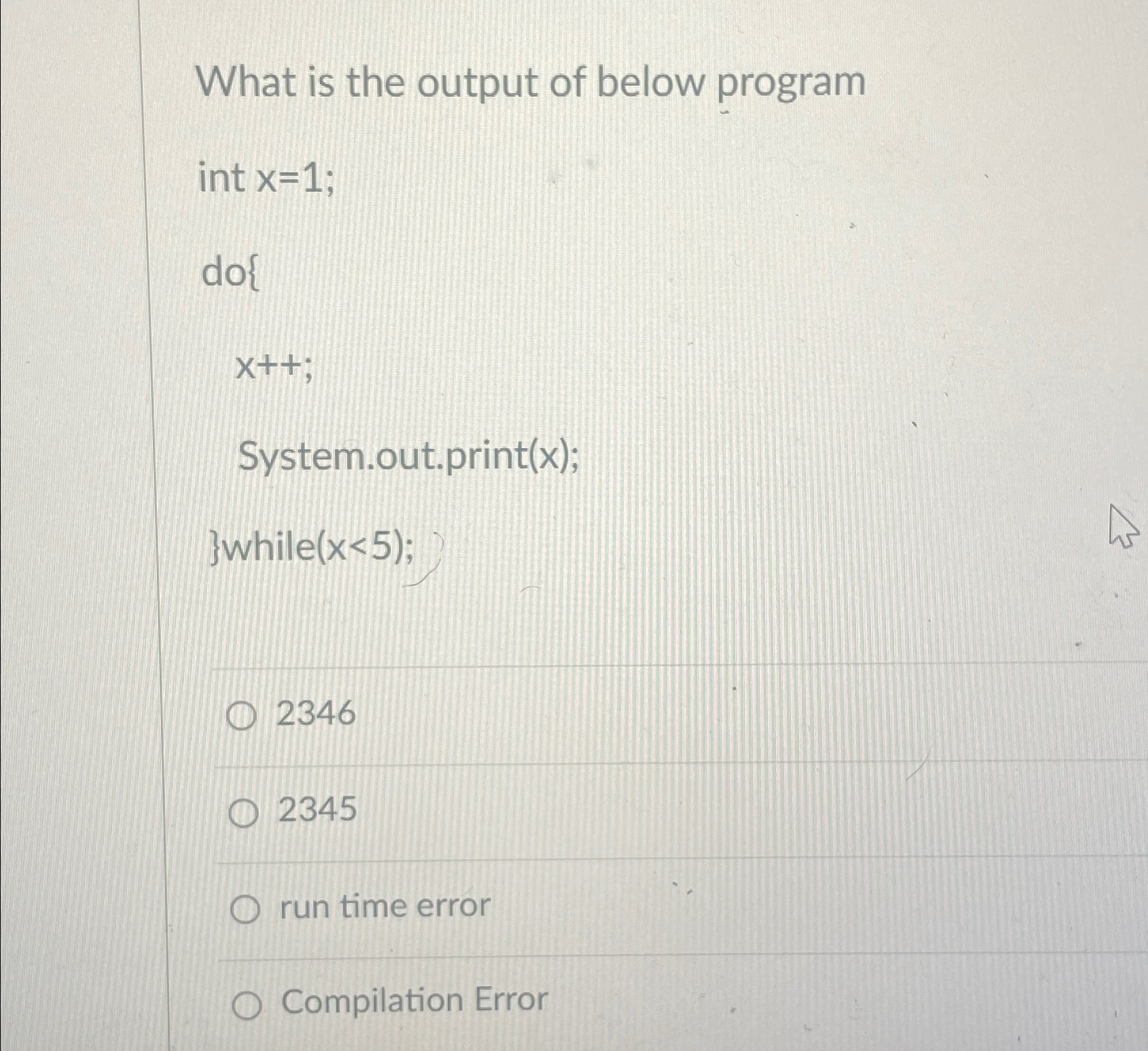 What is the output of below program int x = 1 ;