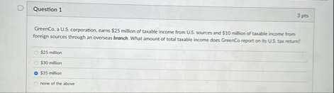 Question 1 3 pts GreenCo. a U . S . corporation,