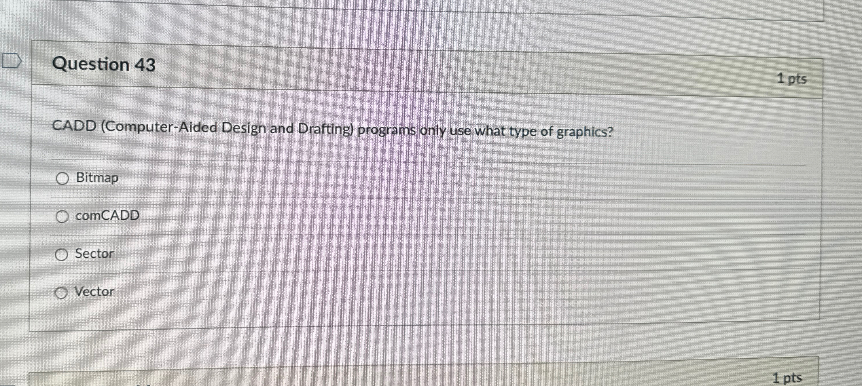 Question 4 3 1 pts CADD ( Computer - Aided Design