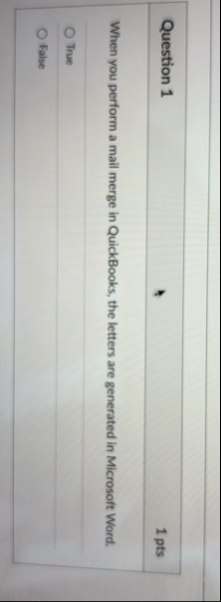 Question 1 1 pts When you perform a mail merge in