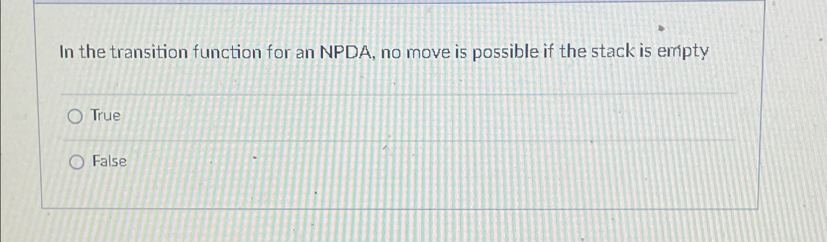 In the transition function for an NPDA, no move