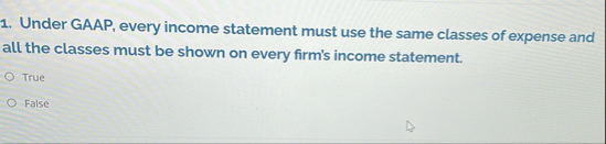 Under GAAP, every income statement must use the