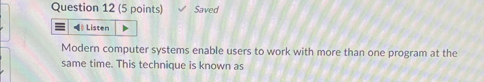 Question 1 2 ( 5 points ) Saved Modern computer