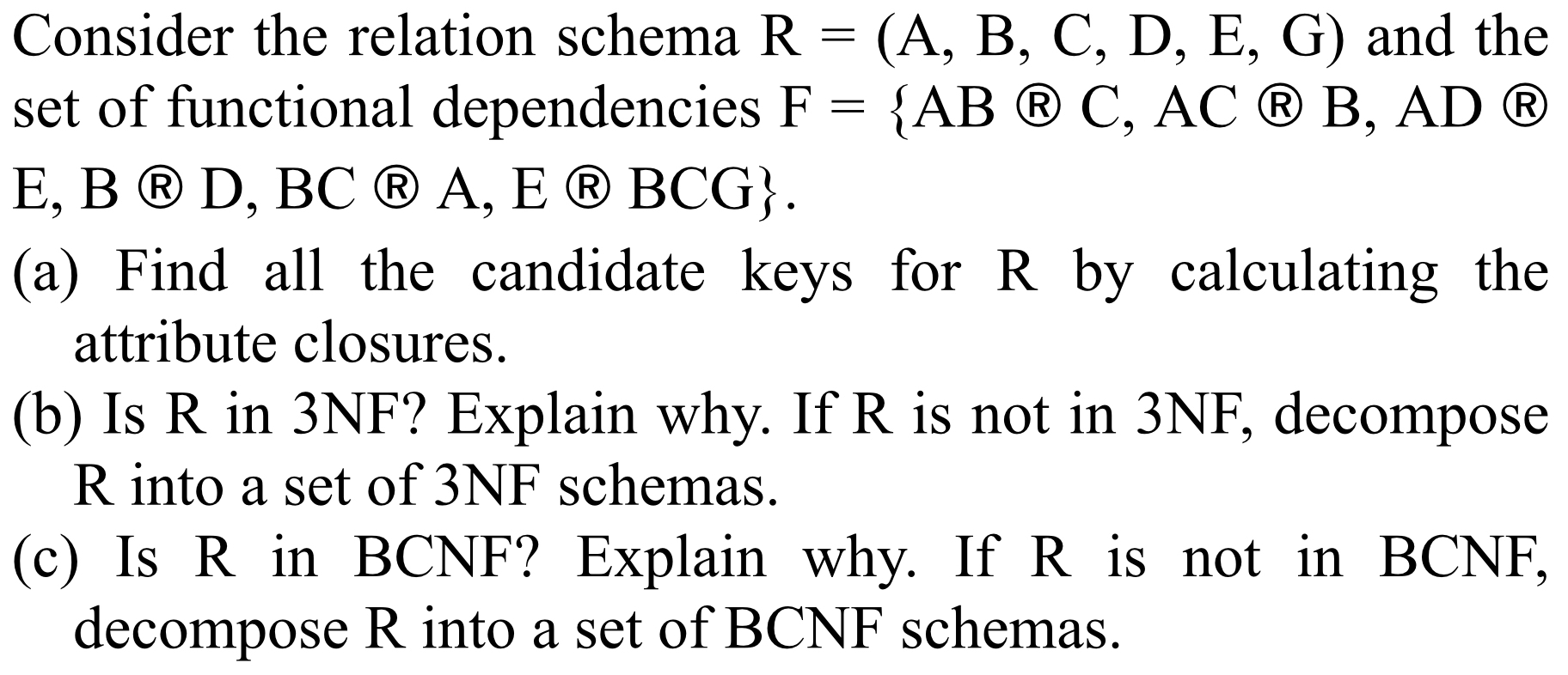 Consider the relation schema R = ( A , B , C , D