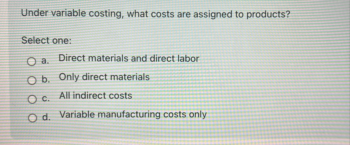 Under variable costing, what costs are assigned