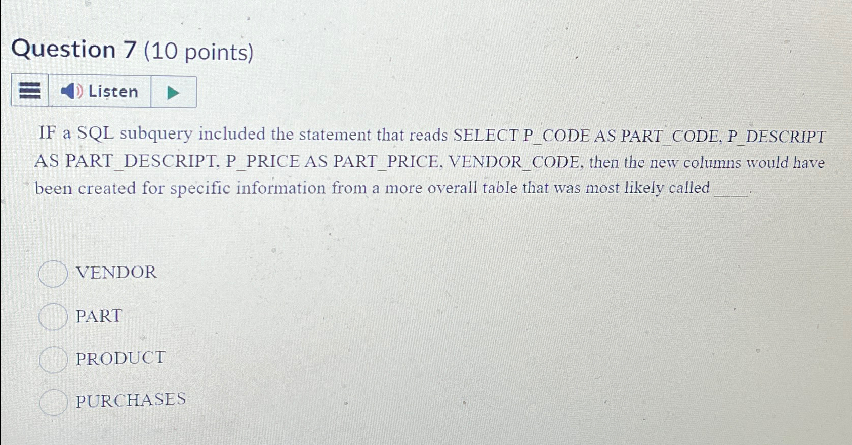 Question 7 ( 1 0 points ) IF a SQL subquery