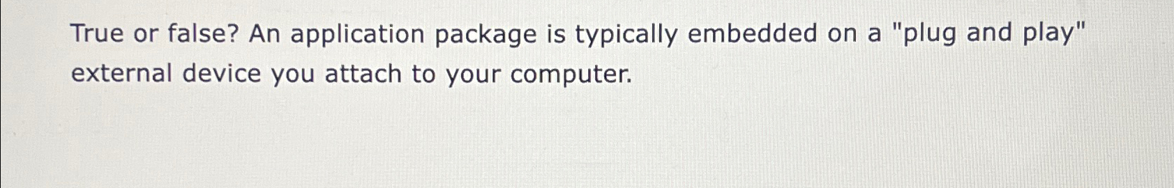True or false? An application package is