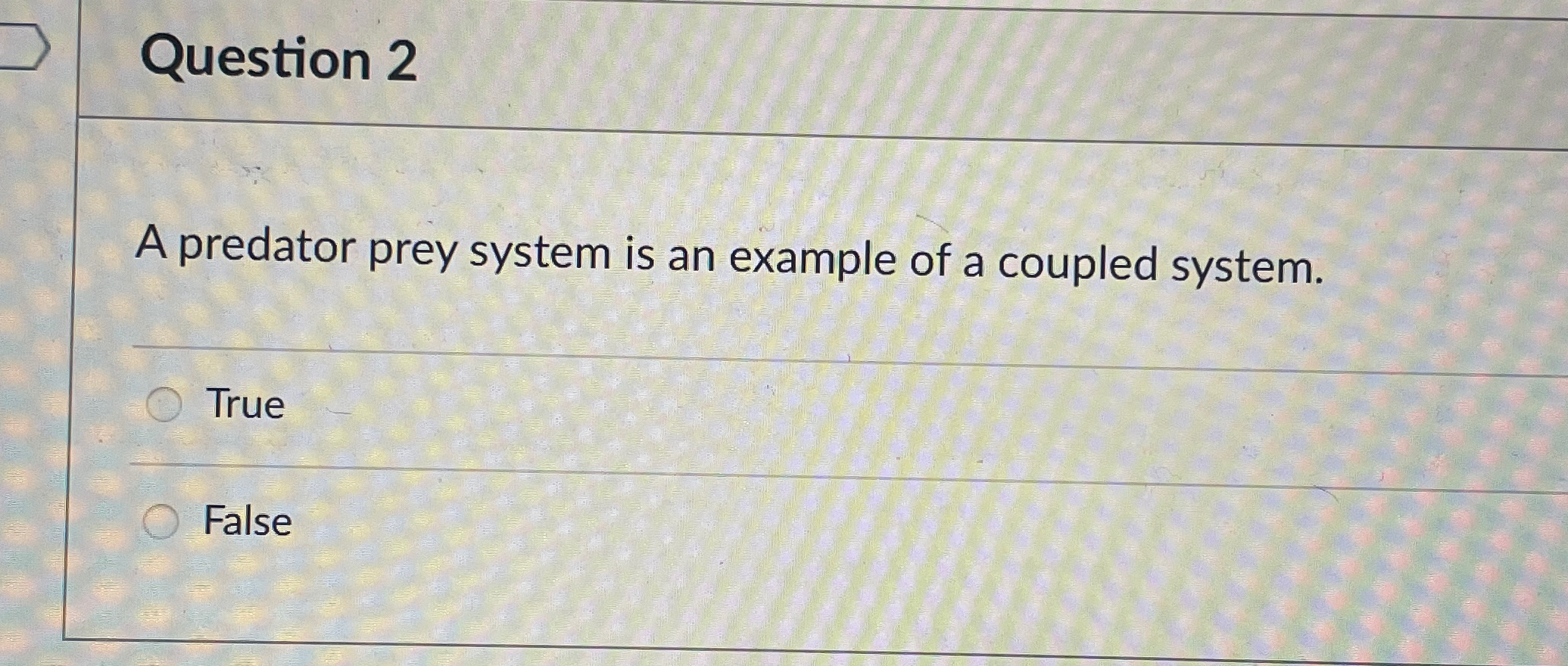 Question 2 A predator prey system is an example