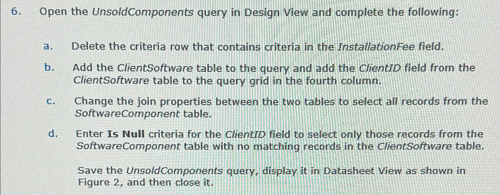 Open the UnsoldComponents query in Design View
