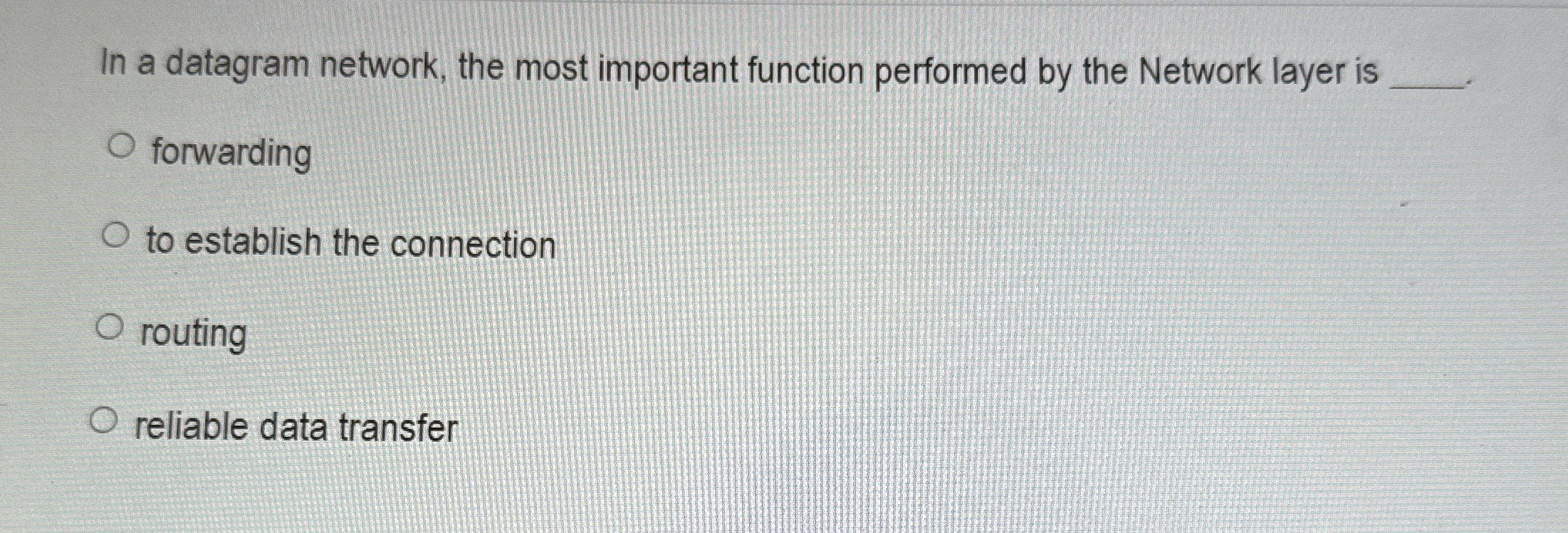 In a datagram network, the most important