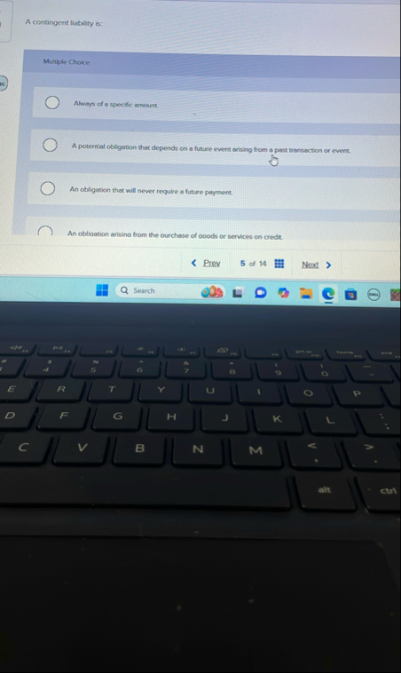 A contingent liability is: Multuple Choice Always