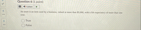 Question 6 ( 1 point ) 6 An asset is an item used