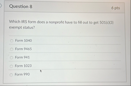 Question 8 6 pts Which IRS form does a nonprofit