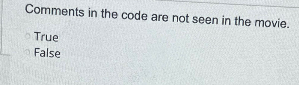 Comments in the code are not seen in the movie.