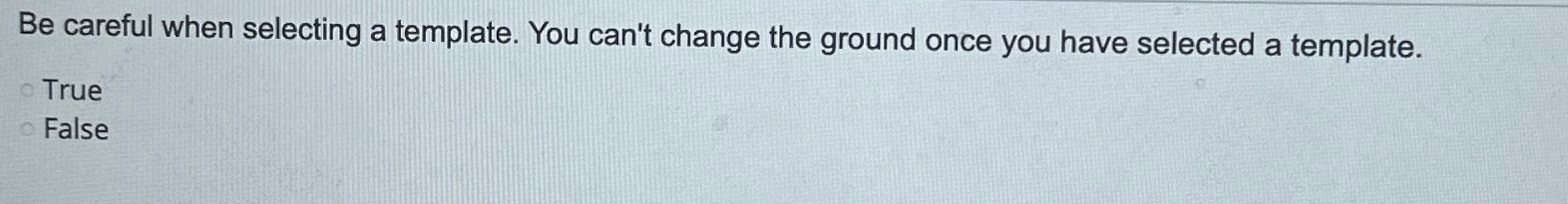 Be careful when selecting a template. You can't