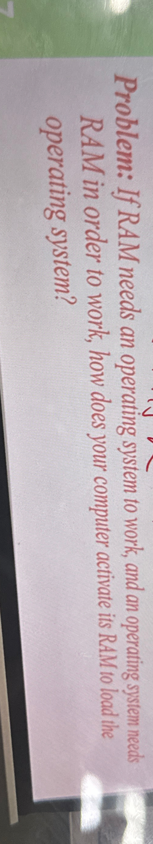 Problem: If RAM needs an operating system to