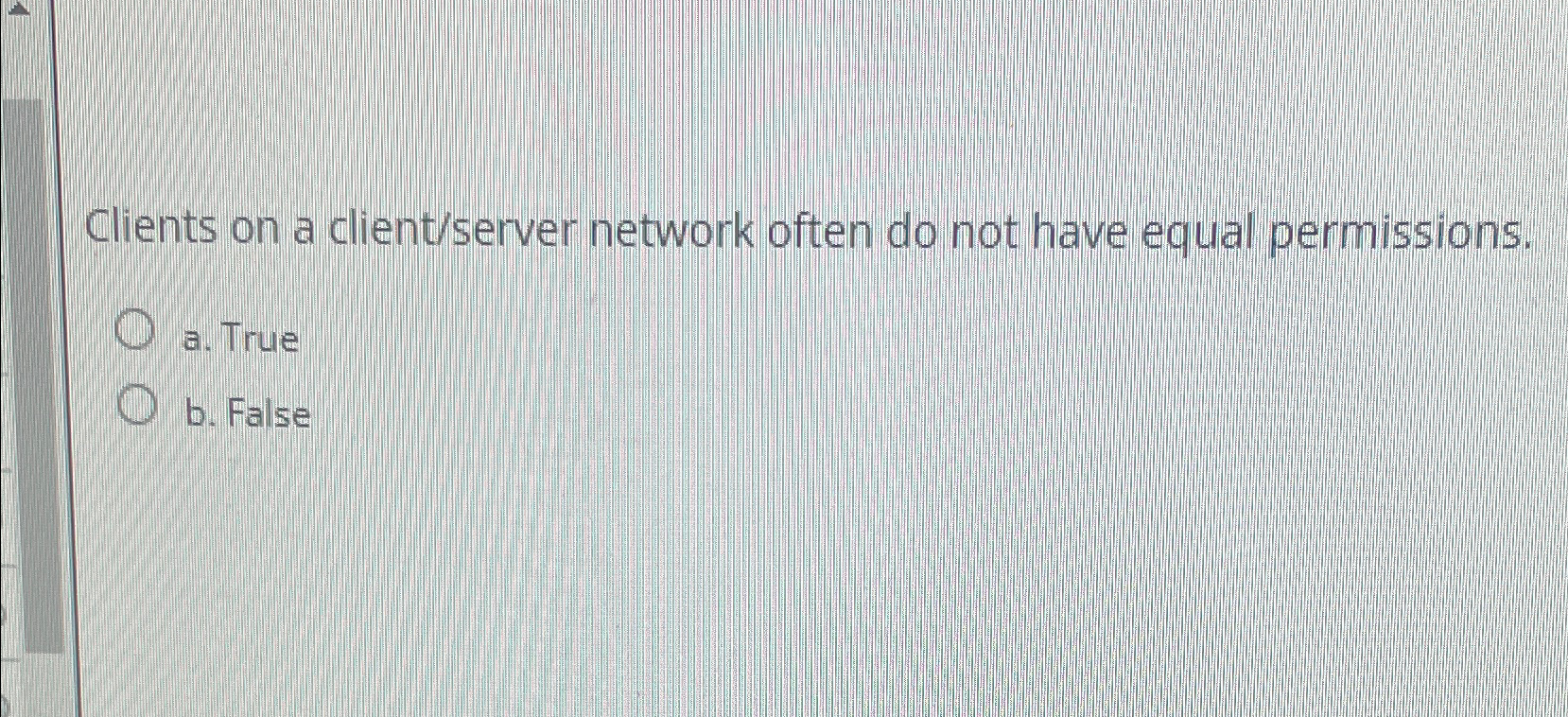 Clients on a client / server network often do not
