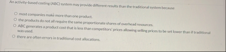 An activity - based costing ( ABC ) system may