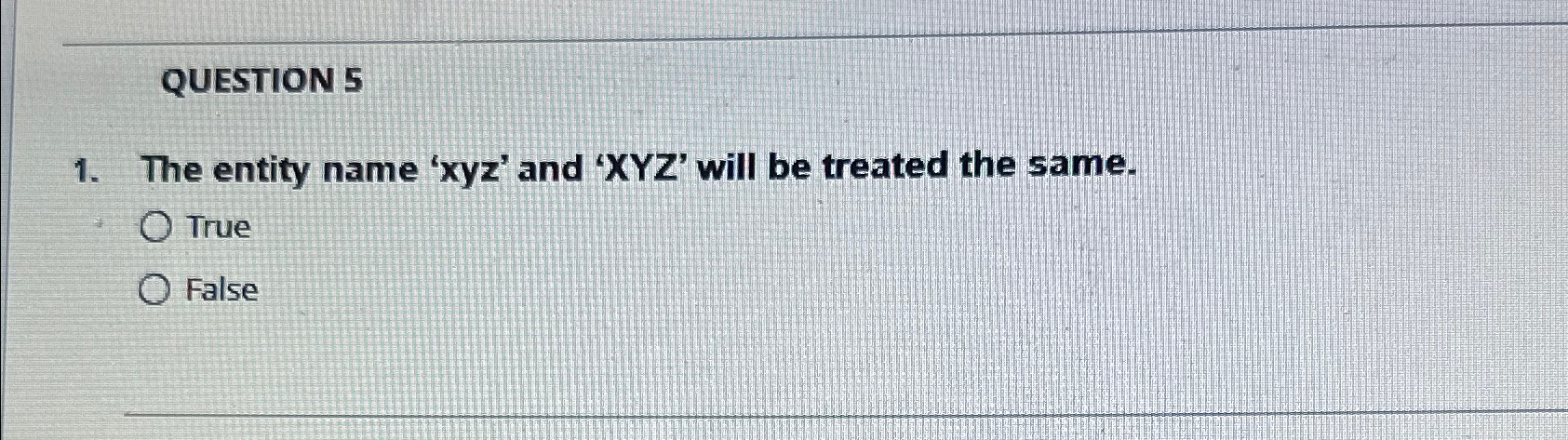 QUESTION 5 The entity name ' x y z ' and ' x Y Z