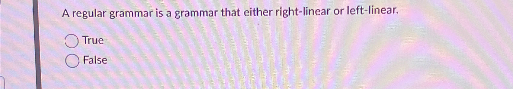 A regular grammar is a grammar that either right