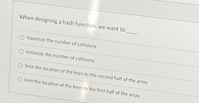 When designing a hash function, we want to q ,