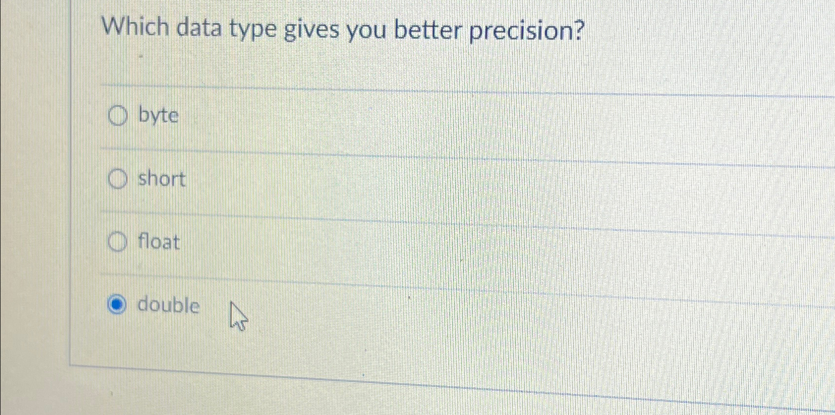 Which data type gives you better precision? byte