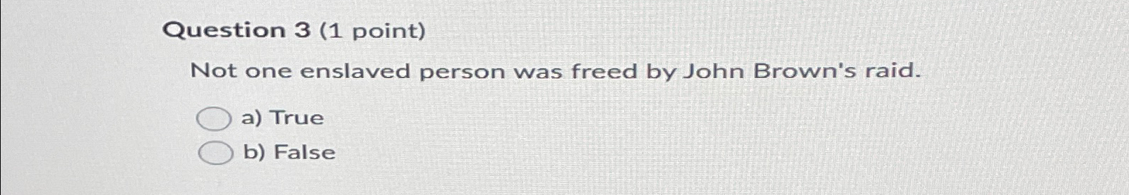 Question 3 ( 1 point ) Not one enslaved person