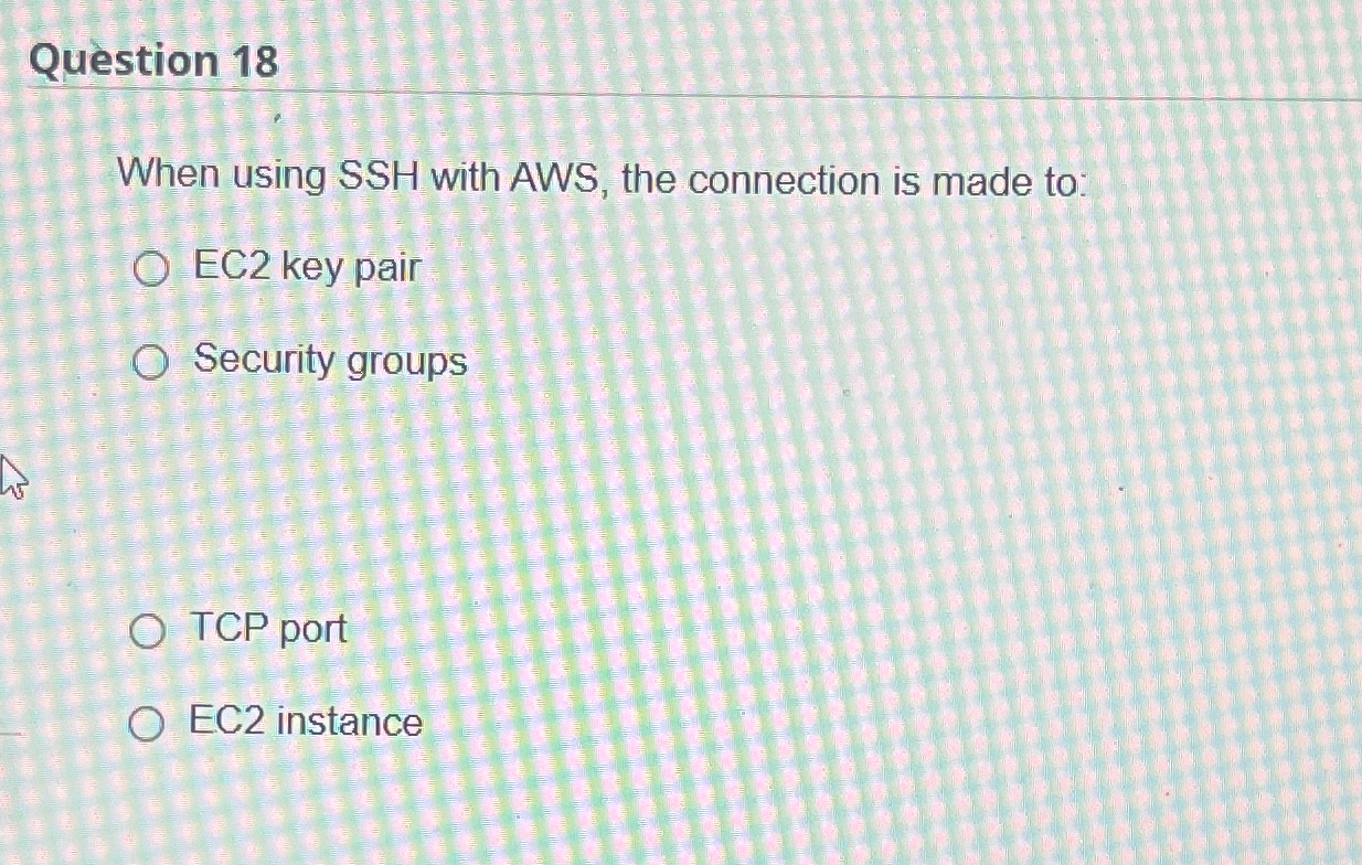 Question 1 8 When using SSH with AWS, the