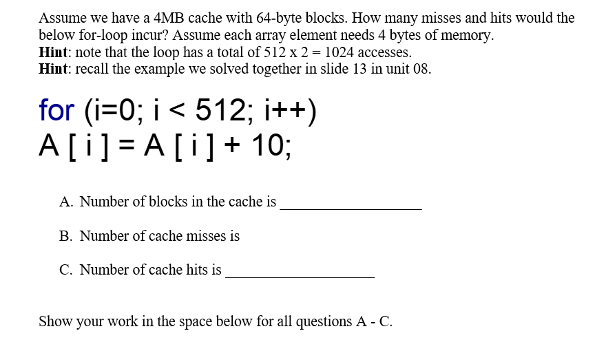 Assume we have a 4 MB cache with 6 4 - byte