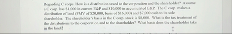 Regarding C corps. How is a distribution taxed to
