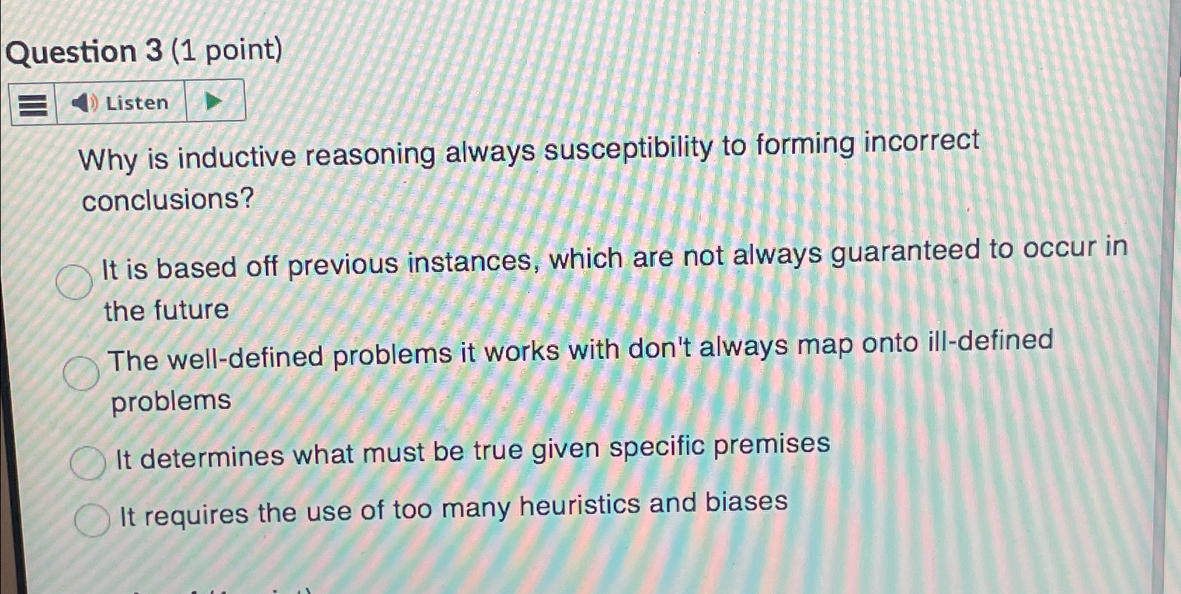 Question 3 ( 1 point ) Why is inductive reasoning