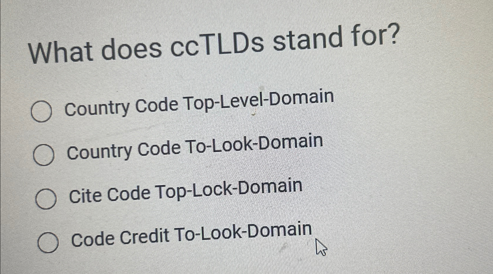 What does ccTLDs stand for? Country Code Top -