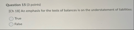 Question 1 5 ( 3 points ) [ Ch 1 8 ] An emphasis