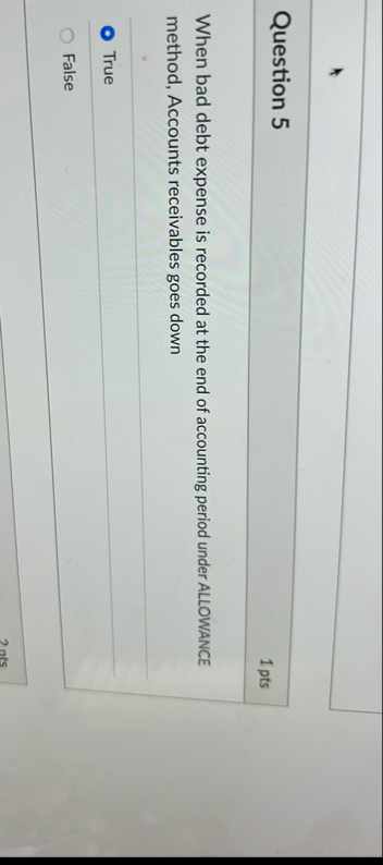 Question 5 1 pts When bad debt expense is