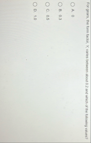 For gears, the form factor, Y , varies between