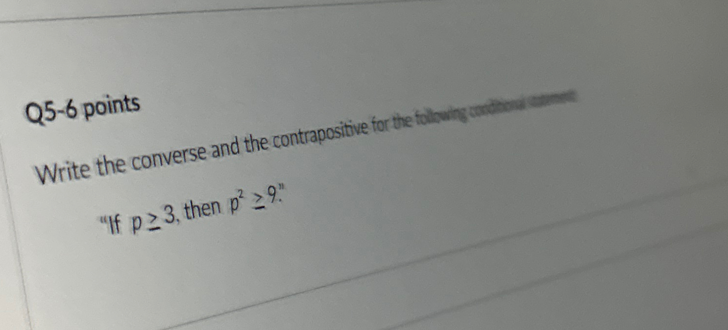 Q 5 - 6 points " If p 3 , then p 2 9 " .