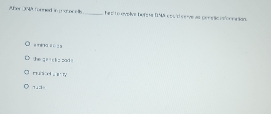 After DNA formed in protocells, q , had to evolve