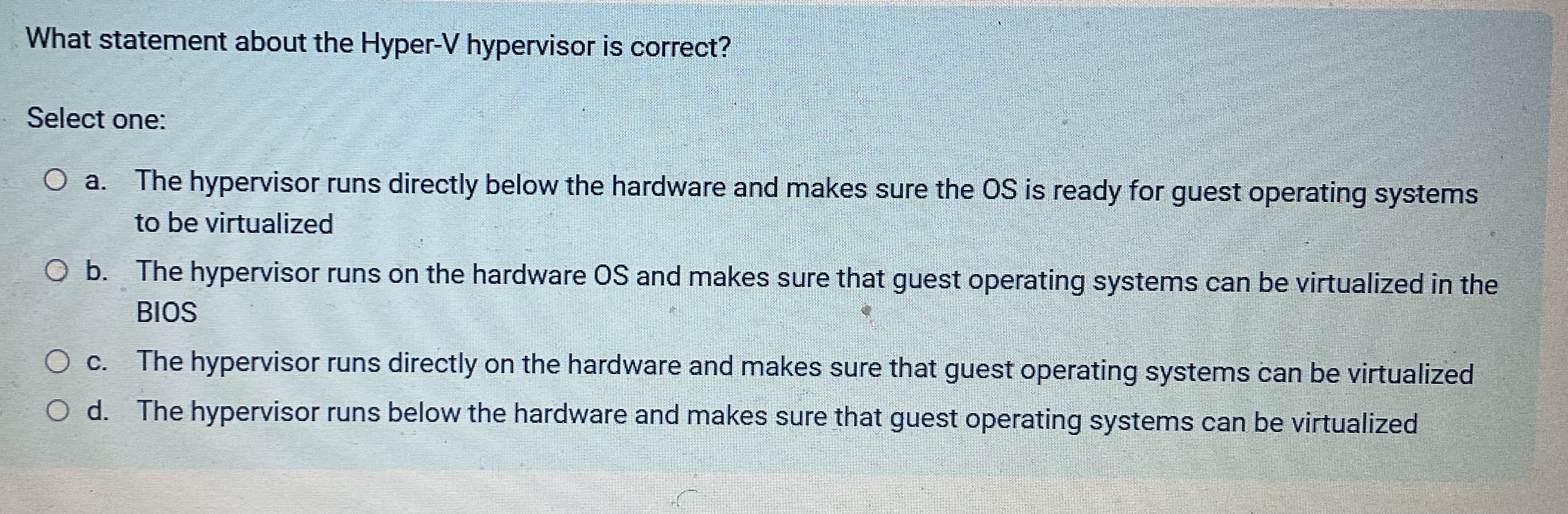 What statement about the Hyper - V hypervisor is