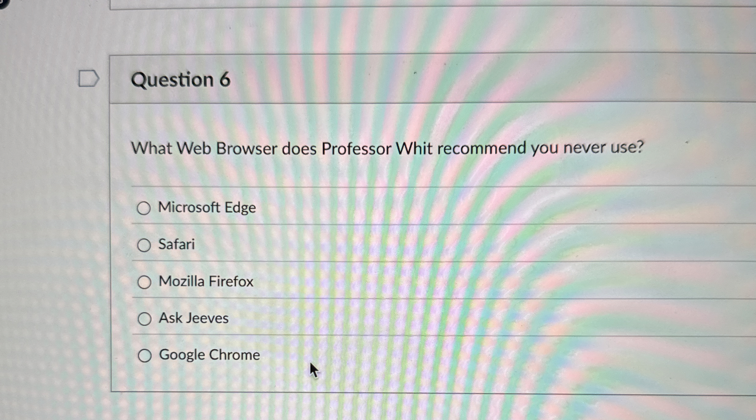 Question 6 What Web Browser does Professor Whit
