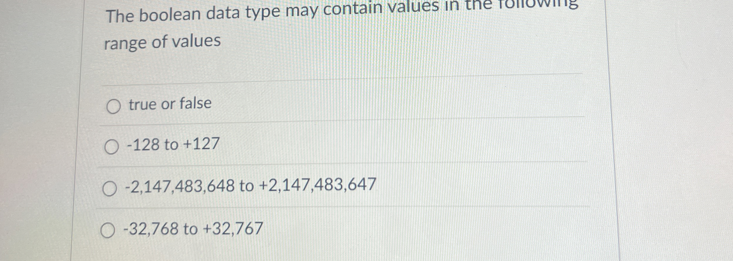 The boolean data type may contain values in the