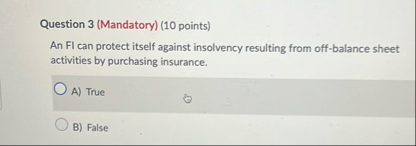 Question 3 ( Mandatory ) ( 1 0 points ) An FI can