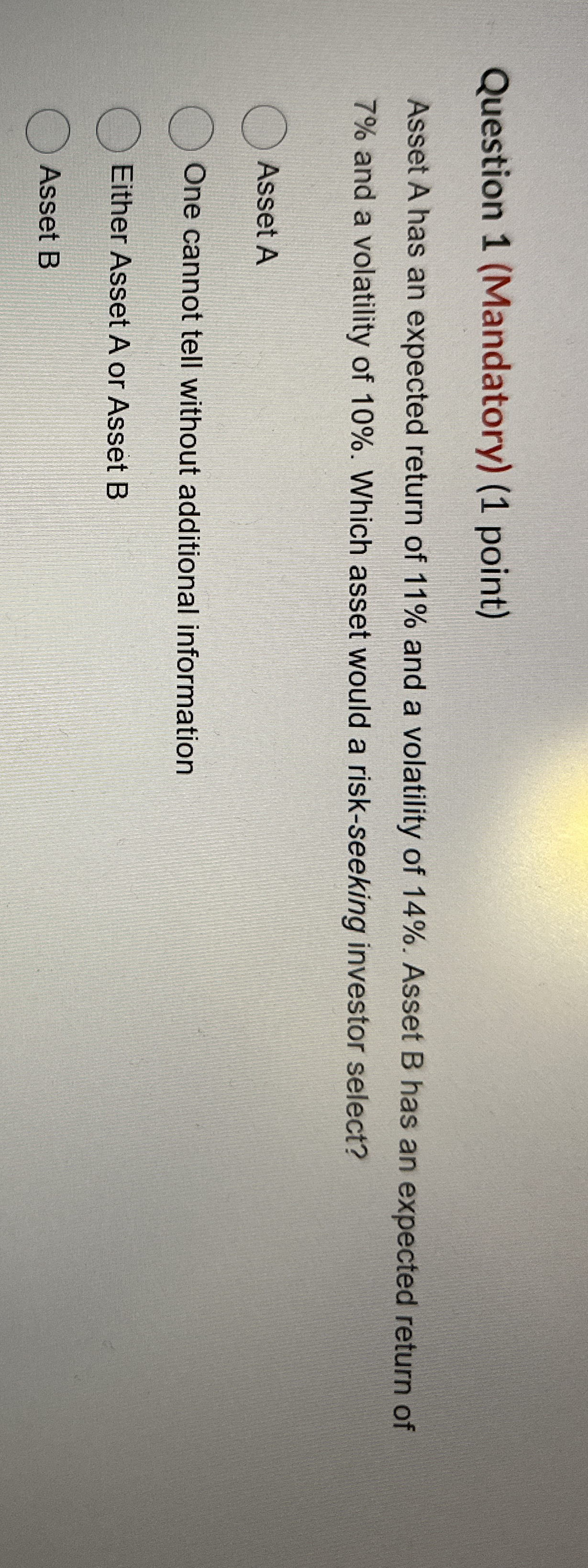 Question 1 ( Mandatory ) ( 1 point ) Asset A has