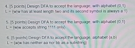 [ 5 points ] Design DFA to accept the language,