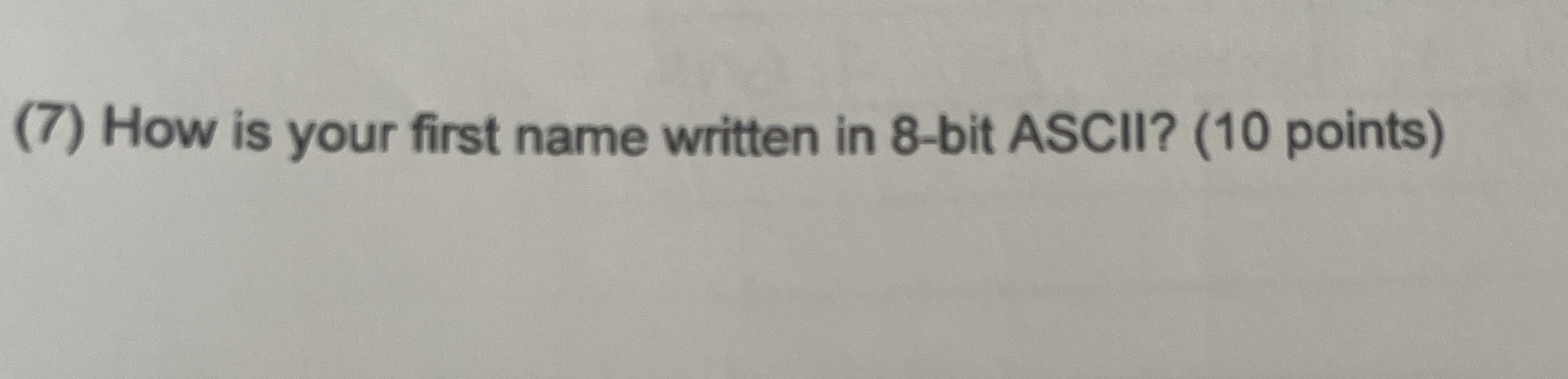( 7 ) How is your first name written in 8 - bit