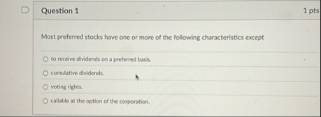 Question 1 1 pts Most preferred stocks have one