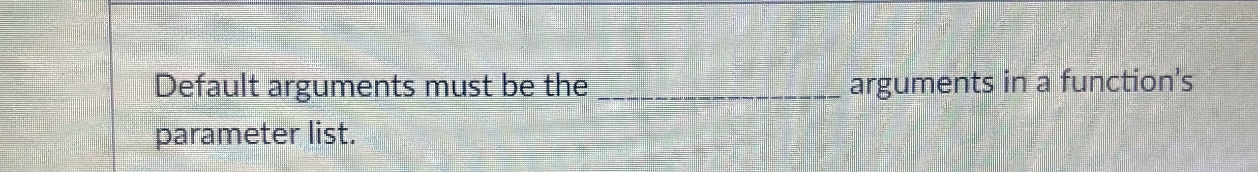 Default arguments must be the q , arguments in a