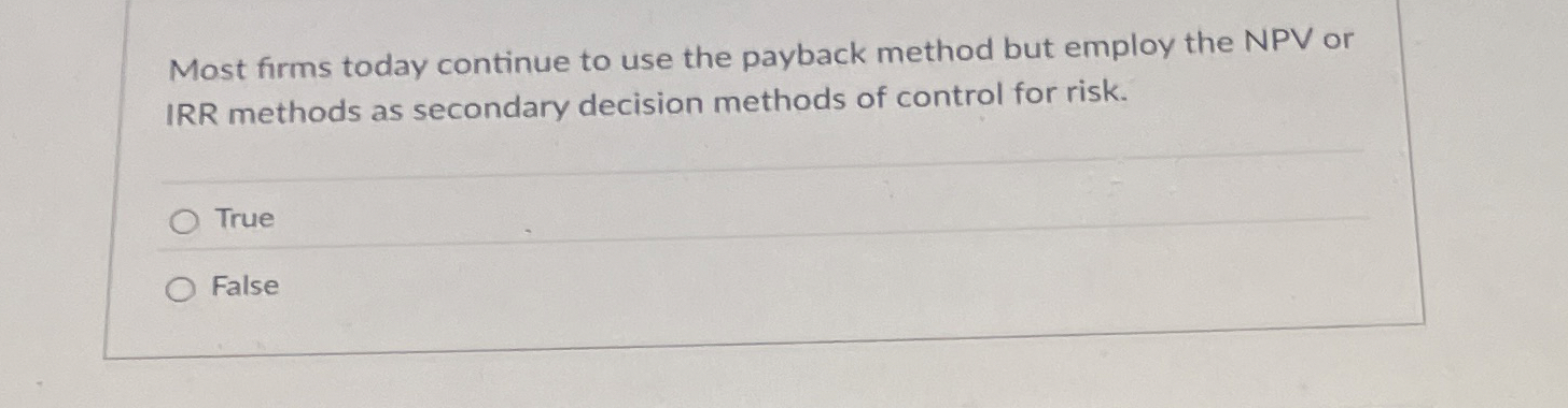 Most firms today continue to use the payback