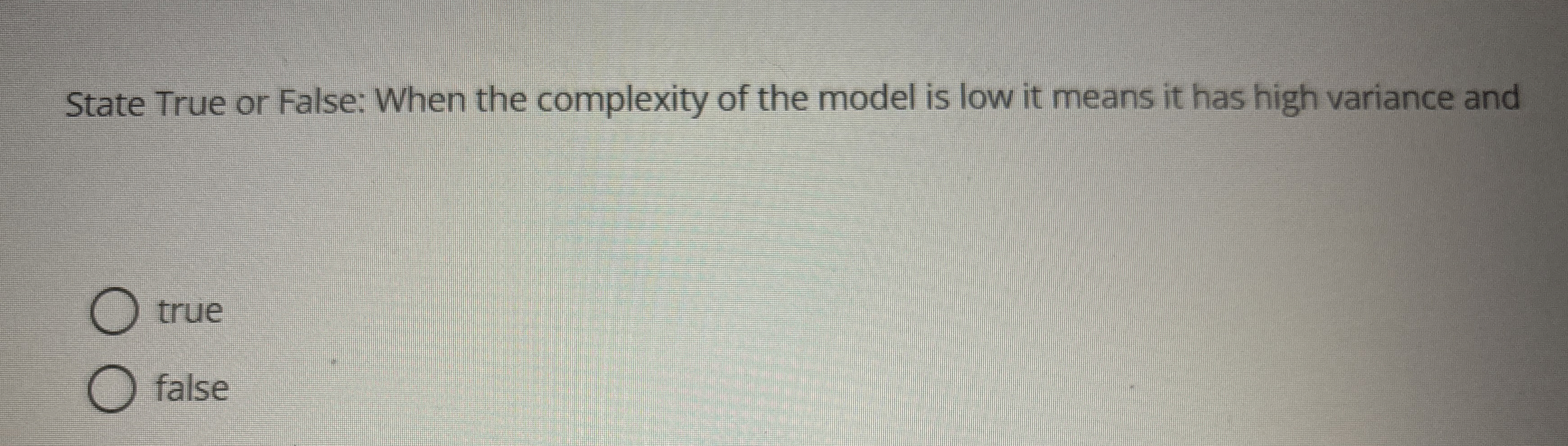 State True or False: When the complexity of the
