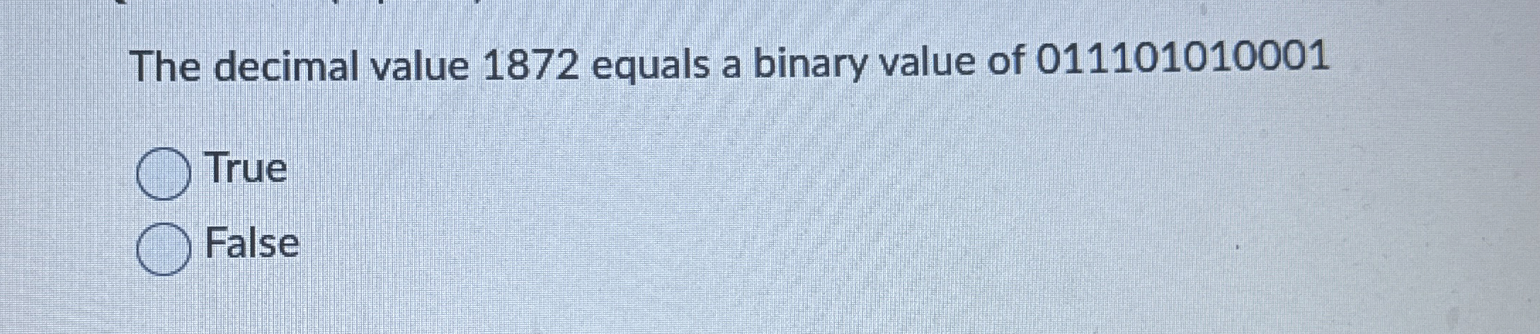 The decimal value 1 8 7 2 equals a binary value